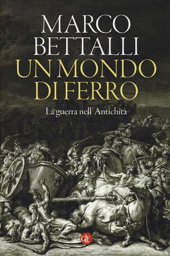 Un mondo di ferro. La guerra nell'antichità - Marco Bettalli - Libro Laterza 2019, I Robinson | libraccio.click