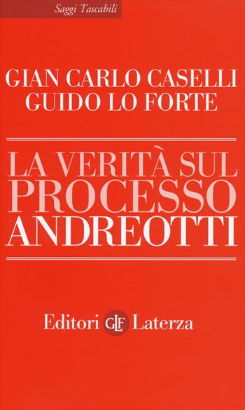La verità sul processo Andreotti - Gianfranco Caselli, Guido Lo Forte - Libro Laterza 2018, Saggi tascabili Laterza | libraccio.click