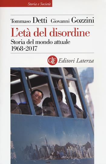 L' età del disordine. Storia del mondo attuale 1968-2017 - Tommaso Detti, Giovanni Gozzini - Libro Laterza 2018, Storia e società | libraccio.click