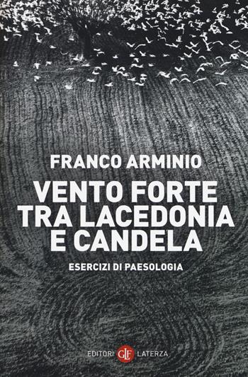 Vento forte tra Lacedonia e Candela. Esercizi di paesologia - Franco Arminio - Libro Laterza 2018, I Robinson | libraccio.click