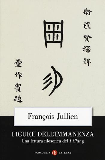 Figure dell'immanenza. Una lettura filosofica del I Ching - François Jullien - Libro Laterza 2019, Economica Laterza | libraccio.click