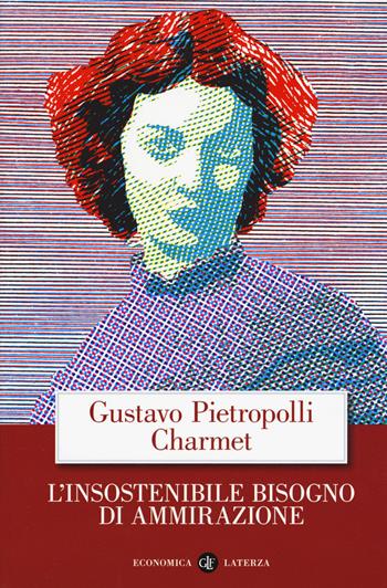L' insostenibile bisogno di ammirazione - Gustavo Pietropolli Charmet - Libro Laterza 2019, Economica Laterza | libraccio.click