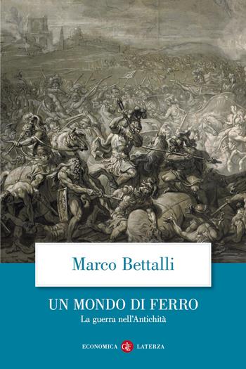 Un mondo di ferro. La guerra nell'antichità - Marco Bettalli - Libro Laterza 2021, Economica Laterza | libraccio.click