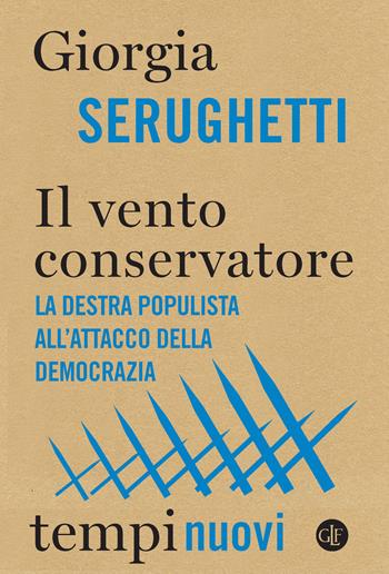 Il vento conservatore. La destra populista all’attacco della democrazia - Giorgia Serughetti - Libro Laterza 2021, Tempi nuovi | libraccio.click