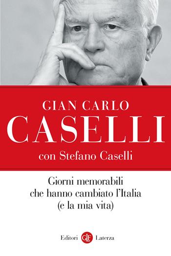Giorni memorabili che hanno cambiato l’Italia (e la mia vita) - Gian Carlo Caselli, Stefano Caselli - Libro Laterza 2023, I Robinson. Letture | libraccio.click