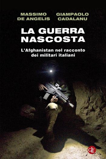 La guerra nascosta. L'Afghanistan nel racconto dei militari italiani - Massimo De Angelis, Giampaolo Cadalanu - Libro Laterza 2023, I Robinson. Letture | libraccio.click