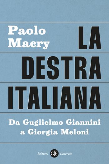 La destra italiana. Da Guglielmo Giannini a Giorgia Meloni - Paolo Macry - Libro Laterza 2023, I Robinson. Letture | libraccio.click
