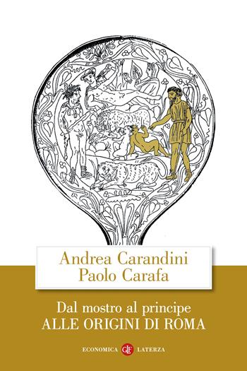 Dal mostro al principe. Alle origini di Roma - Andrea Carandini, Paolo Carafa - Libro Laterza 2023, Economica Laterza | libraccio.click