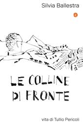 Le colline di fronte. Vita di Tullio Pericoli