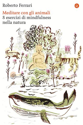 Meditare con gli animali. 8 esercizi di mindfulness nella natura - Roberto Ferrari - Libro Laterza 2025, I Robinson. Letture | libraccio.click