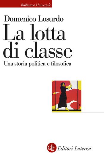 La lotta di classe. Una storia politica e filosofica - Domenico Losurdo - Libro Laterza 2025, Biblioteca universale Laterza | libraccio.click