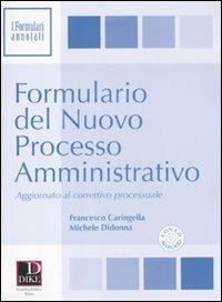Formulario del nuovo processo amministrativo. Con CD-ROM - Francesco Caringella, Michele Didonna - Libro Dike Giuridica 2012, I formulari | libraccio.click