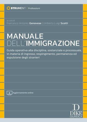Manuale dell'immigrazione. Guida operativa alla disciplina, sostanziale e processuale, in materia di ingresso, respingimento, permanenza ed espulsione degli stranieri. - Francesco Antonio Genovese, Umberto Luigi Scotti - Libro Dike Giuridica 2024, Strumenti. Professioni | libraccio.click