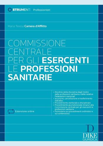 Commissione centrale per gli esercenti. Le professioni sanitarie. Con estensioni online - Maria Teresa Camera d'Afflitto - Libro Dike Giuridica 2025, Strumenti. Professioni | libraccio.click