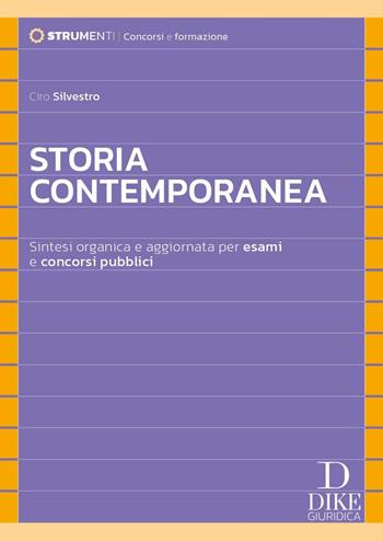 Storia contemporanea. Sintesi organica e aggiornata per esami e concorsi pubblici - Ciro Silvestro - Libro Dike Giuridica 2025, Strumenti. Professioni | libraccio.click