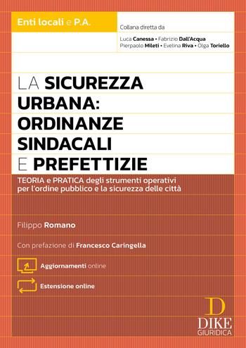 La sicurezza urbana: ordinanze sindacali e prefettizie. Teoria e pratica degli strumenti operativi per l'ordine pubblico e la sicurezza delle città. Con Estensione online - Filippo Romano - Libro Dike Giuridica 2026, Enti locali e P.A. | libraccio.click