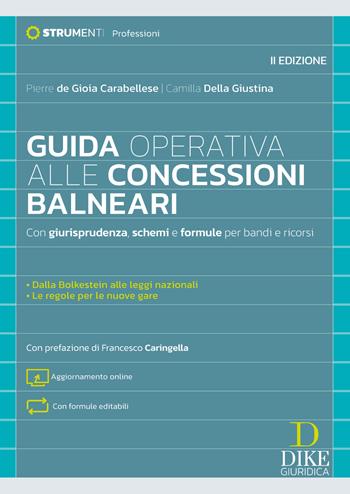 Guida operativa alle concessioni balneari. Con giurisprudenza, schemi e formule per bandi e ricorsi. Nuova ediz. Con formule editabili - Pierre De Gioia Carabellese, Camilla Della Giustina - Libro Dike Giuridica 2026, Strumenti. Professioni | libraccio.click