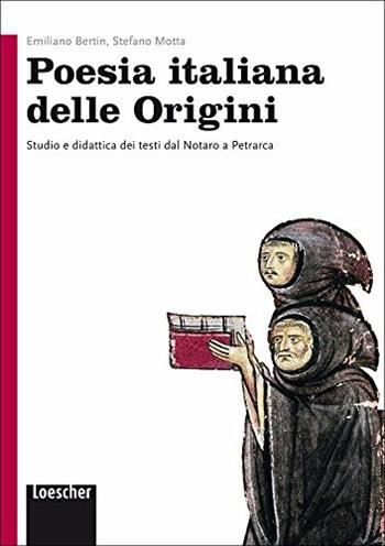 Poesia italiana delle origini. Per le Scuole superiori. - Emiliano Bertin, Stefano Motta - Libro Loescher 2013 | libraccio.click