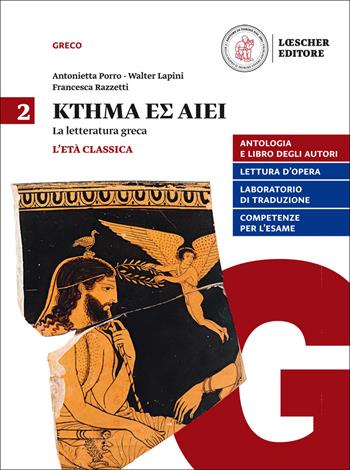 Ktema es aiei. La letteratura greca. Per il triennio del Liceo classico. Vol. 2: L' età classica - Antonietta Porro, Walter Lapini, Francesca Razzetti - Libro Loescher 2017 | libraccio.click