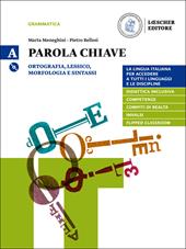 Parola chiave. La lingua italiana per accedere a tutti i linguaggi e le discipline. Per le Scuole superiori. Con DVD-ROM. Vol. A: Ortografia, lessico, morfologia e sintassi. La grammatica a colpo d'occhio