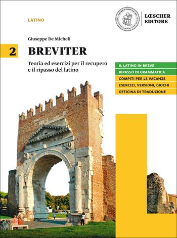 Breviter. Teoria ed esercizi per il recupero e il ripasso del latino. Per il biennio delle Scuole superiori. Vol. 2 - Giuseppe De Micheli - Libro Loescher 2019 | libraccio.click