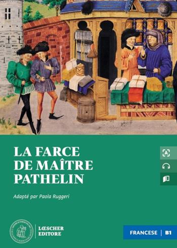 La farce de maître Pathelin. Le narrative graduate in francese. Niveau B1. Con File audio scaricabile e online - Anonymes - Libro Loescher 2023 | libraccio.click