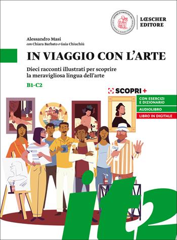 In viaggio con l'arte. Dieci racconti illustrati per scoprire la meravigliosa lingua dell'arte. In viaggio con l'arte - Alessandro Masi, Chiara Barbato, Gaia Chiuchiù - Libro Loescher 2020 | libraccio.click