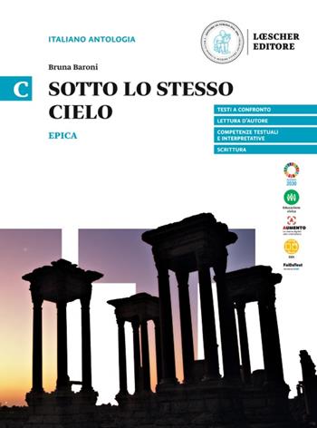 Sotto lo stesso cielo. Per le scuole superiori. Vol. C: Epica - Bruna Baroni, Anna Lanza - Libro Loescher 2023 | libraccio.click