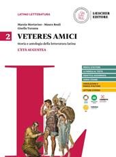 Veteres amici. Storia e antologia della letteratura latina. Per le Scuole superiori. Vol. 2: L' età augustea