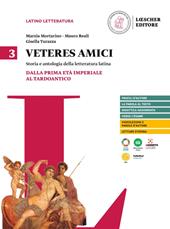 Veteres amici. Storia e antologia della letteratura latina. Per la Scuola secondaria di II grado. Con espansione online. Vol. 3: Dalla prima età imperiale al tardoantico