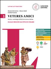 Veteres amici. Storia e antologia della letteratura latina. Con Competenze per tradurre. Per le Scuole superiori. Vol. 1: Dalle origini all'età di Cesare