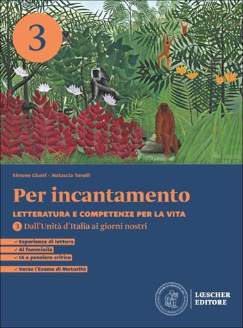 Per incantamento. Letteratura e competenze per la vita. Per le Scuole superiori. Vol. 3: Dall'Unità d'Italia ai giorni nostri - Simone Giusti, Natascia Tonelli - Libro Loescher 2025 | libraccio.click