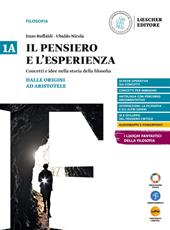 Il pensiero e l'esperienza. Concetti e idee nella storia della filosofia. Per le Scuole superiori. Con myLIM. Vol. 1a-1B: Dalle origini ad Aristotele-Dall'età ellenistica al Medioevo
