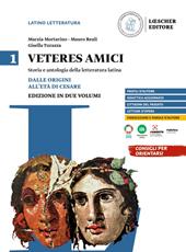 Veteres amici. Storia e antologia della letteratura latina. Per le Scuole superiori. Vol. 1: Dalle origini all'età di Cesare