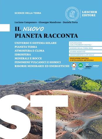 Il nuovo pianeta racconta. Scienze della terra. Per le Scuole superiori - Luciana Campanaro, Giuseppe Mandrone, Daniela Torta - Libro Loescher 2023 | libraccio.click