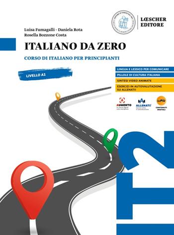 Italiano da zero. Corso di italiano per principianti - Luisa Fumagalli, Daniela Rota, Rosella Bozzone Costa - Libro Loescher 2024 | libraccio.click