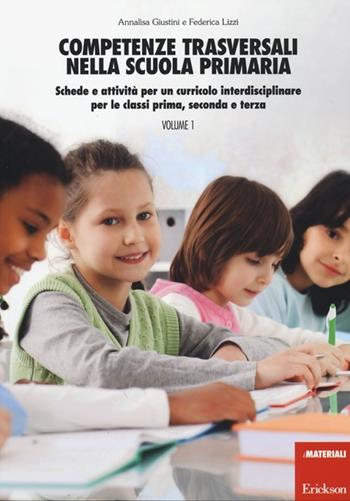 Competenze trasversali nella scuola primaria. Schede e attività per un curricolo interdisciplinare per le classi prima, seconda e terza. Con CD Audio. Vol. 1 - Annalisa Giustini, Federica Lizzi - Libro Erickson 2013, I materiali | libraccio.click