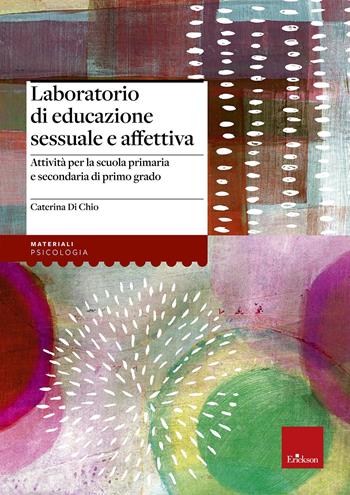 Laboratorio di educazione sessuale e affettiva. Attività per la scuola primaria e secondaria di primo grado - Caterina Di Chio - Libro Erickson 2013, I materiali | libraccio.click