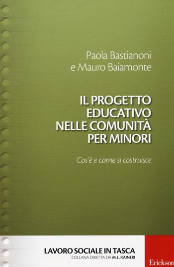 Il progetto educativo nelle comunità per minori. Cos'è e come si costruisce - Paola Bastianoni, Mauro Baiamonte - Libro Erickson 2014, Lavoro sociale in tasca | libraccio.click