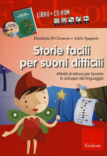 Storie facili per suoni difficili. Attività di lettura per favorire lo sviluppo del linguaggio. Con CD-ROM - Elisabetta Di Clemente, Adele Spagnolo - Libro Erickson 2014, I materiali | libraccio.click