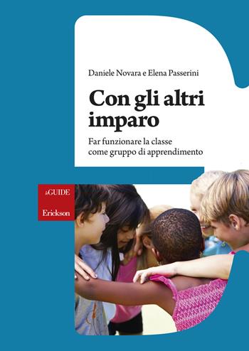 Con gli altri imparo. Far funzionare la classe come gruppo di apprendimento - Daniele Novara, Elena Passerini - Libro Erickson 2015, Le guide Erickson | libraccio.click