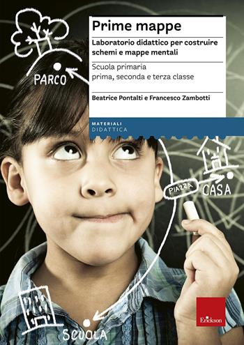 Prime mappe. Laboratorio didattico per costruire schemi e mappe mentali. Scuola primaria - Beatrice Pontalti, Francesco Zambotti - Libro Erickson 2014, I materiali | libraccio.click