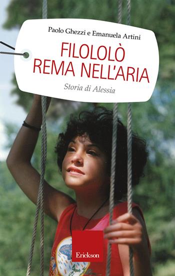 Filololò rema nell'aria. Storia di Alessia - Paolo Ghezzi, Emanuela Artini - Libro Erickson 2015, Capire con il cuore | libraccio.click