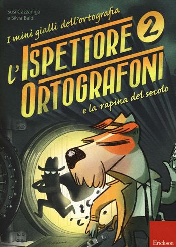 L'ispettore Ortografoni e la rapina del secolo. I mini gialli dell'ortografia. Con adesivi - Susi Cazzaniga, Silvia Baldi - Libro Erickson 2016 | libraccio.click