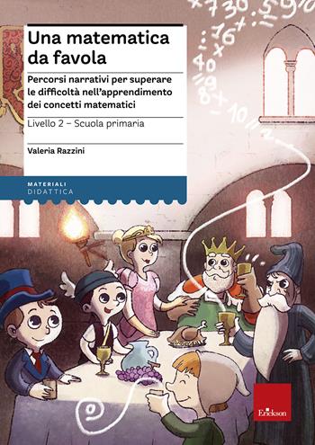Una matematica da favola. Percorsi narrativi per superare le difficoltà nell'apprendimento dei concetti matematici. Livello 2 scuola primaria - Valeria Razzini - Libro Erickson 2016, I materiali | libraccio.click