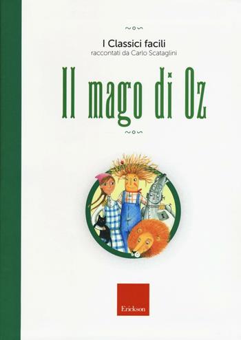 Il mago di Oz - Carlo Scataglini - Libro Erickson 2016, I classici facili | libraccio.click