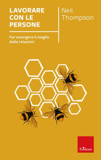 Lavorare con le persone. Far emergere il meglio dalle relazioni. Nuova ediz. - Neil Thompson - Libro Erickson 2016, Capire con il cuore | libraccio.click