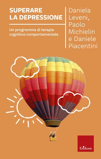 Superare la depressione. Un programma di terapia cognitivo-comportamentale - Daniela Leveni, Paolo Michielin, Daniele Piacentini - Libro Erickson 2018, Capire con il cuore | libraccio.click