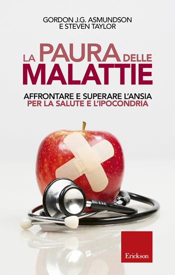 La paura delle malattie. Affrontare e superare l'ansia per la salute e l'ipocondria - Gordon J. G. Asmundson, Steven Taylor - Libro Erickson 2018, Capire con il cuore | libraccio.click