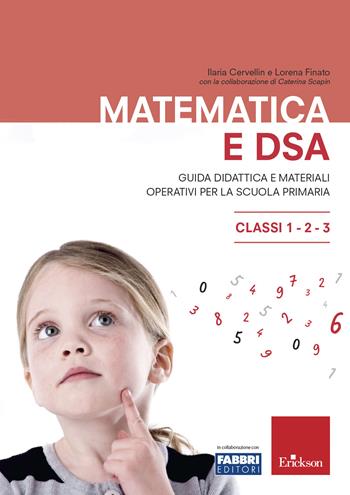 Matematica e DSA. Guida didattica e materiali operativi per la scuola primaria. Classi 1-2-3 - Ilaria Cervellin, Lorena Finato, Caterina Scapin - Libro Erickson 2019, I materiali | libraccio.click